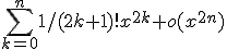\sum_{k=0}^n 1/(2k+1)! x^{2k} + o(x^{2n})